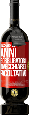 49,95 € Spedizione Gratuita | Vino rosso Edizione Premium MBS® Riserva Passare gli anni è obbligatorio, invecchiare è facoltativo Etichetta Rossa. Etichetta personalizzabile Riserva 12 Mesi Raccogliere 2015 Tempranillo