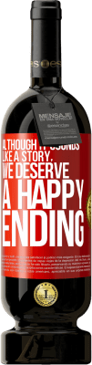 49,95 € Free Shipping | Red Wine Premium Edition MBS® Reserve Although it sounds like a story, we deserve a happy ending Red Label. Customizable label Reserve 12 Months Harvest 2016 Tempranillo