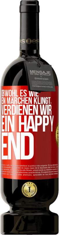 49,95 € Kostenloser Versand | Rotwein Premium Ausgabe MBS® Reserve Obwohl es wie ein Märchen klingt, verdienen wir ein Happy End Rote Markierung. Anpassbares Etikett Reserve 12 Monate Ernte 2016 Tempranillo