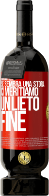 49,95 € Spedizione Gratuita | Vino rosso Edizione Premium MBS® Riserva Anche se sembra una storia, ci meritiamo un lieto fine Etichetta Rossa. Etichetta personalizzabile Riserva 12 Mesi Raccogliere 2014 Tempranillo