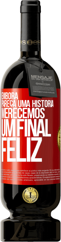 49,95 € Envio grátis | Vinho tinto Edição Premium MBS® Reserva Embora pareça uma história, merecemos um final feliz Etiqueta Vermelha. Etiqueta personalizável Reserva 12 Meses Colheita 2014 Tempranillo