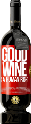 49,95 € Бесплатная доставка | Красное вино Premium Edition MBS® Бронировать Good wine is a human right Красная метка. Настраиваемая этикетка Бронировать 12 Месяцы Урожай 2014 Tempranillo