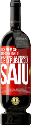 49,95 € Envio grátis | Vinho tinto Edição Premium MBS® Reserva Você vem se apresentando há tanto tempo que nem percebeu que o público já saiu Etiqueta Vermelha. Etiqueta personalizável Reserva 12 Meses Colheita 2015 Tempranillo