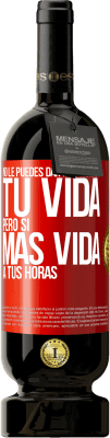 49,95 € Envío gratis | Vino Tinto Edición Premium MBS® Reserva No le puedes dar más horas a tu vida, pero sí más vida a tus horas Etiqueta Roja. Etiqueta personalizable Reserva 12 Meses Cosecha 2016 Tempranillo