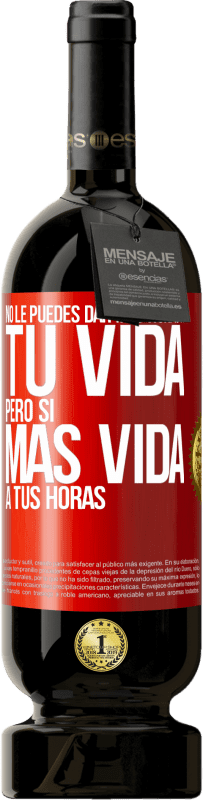 49,95 € Envío gratis | Vino Tinto Edición Premium MBS® Reserva No le puedes dar más horas a tu vida, pero sí más vida a tus horas Etiqueta Roja. Etiqueta personalizable Reserva 12 Meses Cosecha 2014 Tempranillo