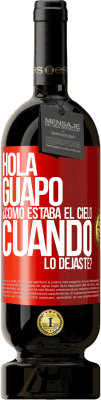 49,95 € Envío gratis | Vino Tinto Edición Premium MBS® Reserva Hola guapo ¿Cómo estaba el cielo cuando lo dejaste? Etiqueta Roja. Etiqueta personalizable Reserva 12 Meses Cosecha 2014 Tempranillo