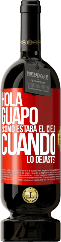 49,95 € Envío gratis | Vino Tinto Edición Premium MBS® Reserva Hola guapo ¿Cómo estaba el cielo cuando lo dejaste? Etiqueta Roja. Etiqueta personalizable Reserva 12 Meses Cosecha 2014 Tempranillo