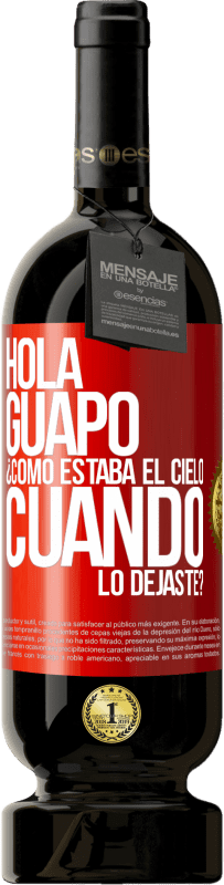 49,95 € Envío gratis | Vino Tinto Edición Premium MBS® Reserva Hola guapo ¿Cómo estaba el cielo cuando lo dejaste? Etiqueta Roja. Etiqueta personalizable Reserva 12 Meses Cosecha 2016 Tempranillo