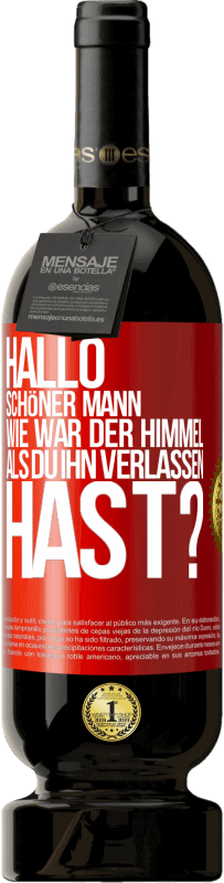 49,95 € Kostenloser Versand | Rotwein Premium Ausgabe MBS® Reserve Hallo schöner Mann, wie war der Himmel, als du ihn verlassen hast? Rote Markierung. Anpassbares Etikett Reserve 12 Monate Ernte 2014 Tempranillo