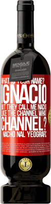 49,95 € 送料無料 | 赤ワイン プレミアム版 MBS® 予約する お名前は何ですか？イグナシオ、でも彼らは私をナチョと呼んでいます。運河のように。どのチャンネル？ナチョナルヨーグラフ 赤いタグ. カスタマイズ可能なラベル 予約する 12 月 収穫 2016 Tempranillo