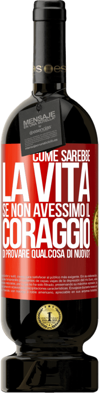 49,95 € Spedizione Gratuita | Vino rosso Edizione Premium MBS® Riserva Come sarebbe la vita se non avessimo il coraggio di provare qualcosa di nuovo? Etichetta Rossa. Etichetta personalizzabile Riserva 12 Mesi Raccogliere 2014 Tempranillo