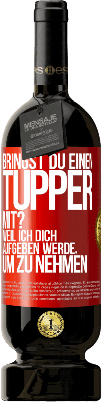 49,95 € Kostenloser Versand | Rotwein Premium Ausgabe MBS® Reserve Bringst du einen Tupper mit? Weil ich dich aufgeben werde, um zu nehmen Rote Markierung. Anpassbares Etikett Reserve 12 Monate Ernte 2014 Tempranillo