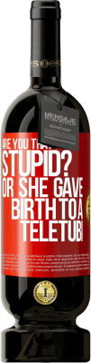 49,95 € Free Shipping | Red Wine Premium Edition MBS® Reserve Are you that stupid? Or she gave birth to a teletubi Red Label. Customizable label Reserve 12 Months Harvest 2015 Tempranillo