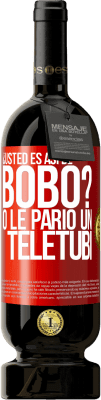 49,95 € Envío gratis | Vino Tinto Edición Premium MBS® Reserva ¿Usted es así de bobo? O le parió un teletubi Etiqueta Roja. Etiqueta personalizable Reserva 12 Meses Cosecha 2014 Tempranillo