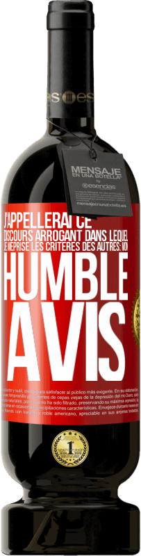 49,95 € Envoi gratuit | Vin rouge Édition Premium MBS® Réserve J'appellerai ce discours arrogant dans lequel je méprise les critères des autres: mon humble avis Étiquette Rouge. Étiquette personnalisable Réserve 12 Mois Récolte 2014 Tempranillo