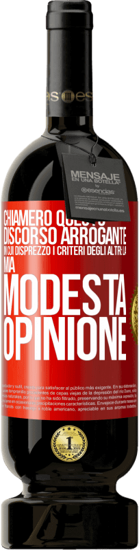 49,95 € Spedizione Gratuita | Vino rosso Edizione Premium MBS® Riserva Chiamerò questo discorso arrogante in cui disprezzo i criteri degli altri: la mia modesta opinione Etichetta Rossa. Etichetta personalizzabile Riserva 12 Mesi Raccogliere 2014 Tempranillo