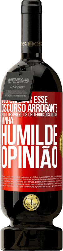 49,95 € Envio grátis | Vinho tinto Edição Premium MBS® Reserva Vou chamar esse discurso arrogante em que desprezo os critérios dos outros: minha humilde opinião Etiqueta Vermelha. Etiqueta personalizável Reserva 12 Meses Colheita 2014 Tempranillo