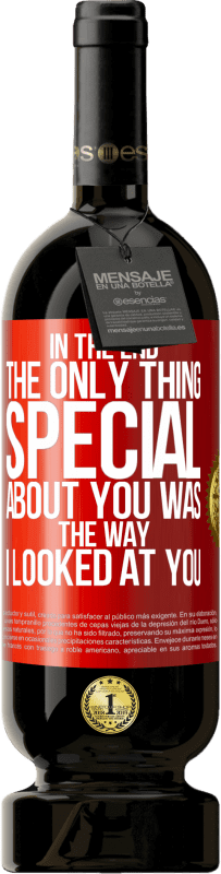 49,95 € Free Shipping | Red Wine Premium Edition MBS® Reserve In the end the only thing special about you was the way I looked at you Red Label. Customizable label Reserve 12 Months Harvest 2014 Tempranillo