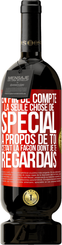 49,95 € Envoi gratuit | Vin rouge Édition Premium MBS® Réserve En fin de compte, la seule chose de spécial à propos de toi c'était la façon dont je te regardais Étiquette Rouge. Étiquette personnalisable Réserve 12 Mois Récolte 2015 Tempranillo