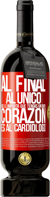 49,95 € Envío gratis | Vino Tinto Edición Premium MBS® Reserva Al final, al único que le importa que tengas un buen corazón es al cardiólogo Etiqueta Roja. Etiqueta personalizable Reserva 12 Meses Cosecha 2014 Tempranillo