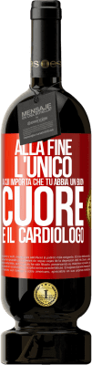 49,95 € Spedizione Gratuita | Vino rosso Edizione Premium MBS® Riserva Alla fine, l'unico a cui importa che tu abbia un buon cuore è il cardiologo Etichetta Rossa. Etichetta personalizzabile Riserva 12 Mesi Raccogliere 2014 Tempranillo