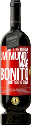 49,95 € Envio grátis | Vinho tinto Edição Premium MBS® Reserva Alguns buscam um mundo mais bonito, outros o criam Etiqueta Vermelha. Etiqueta personalizável Reserva 12 Meses Colheita 2015 Tempranillo