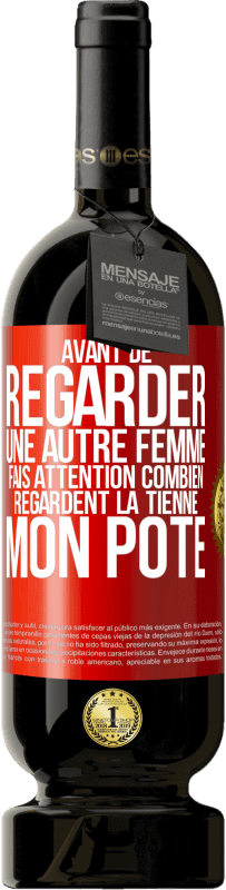 49,95 € Envoi gratuit | Vin rouge Édition Premium MBS® Réserve Avant de regarder une autre femme, fais attention combien regardent la tienne, mon pote Étiquette Rouge. Étiquette personnalisable Réserve 12 Mois Récolte 2015 Tempranillo