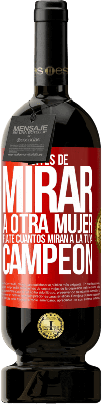 49,95 € Envío gratis | Vino Tinto Edición Premium MBS® Reserva Antes de mirar a otra mujer, fíjate cuantos miran a la tuya, campeón Etiqueta Roja. Etiqueta personalizable Reserva 12 Meses Cosecha 2015 Tempranillo