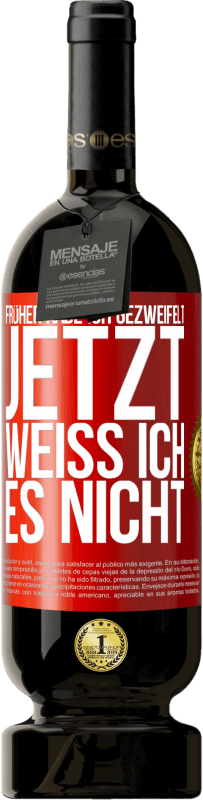 49,95 € Kostenloser Versand | Rotwein Premium Ausgabe MBS® Reserve Früher habe ich gezweifelt, jetzt weiß ich es nicht Rote Markierung. Anpassbares Etikett Reserve 12 Monate Ernte 2014 Tempranillo