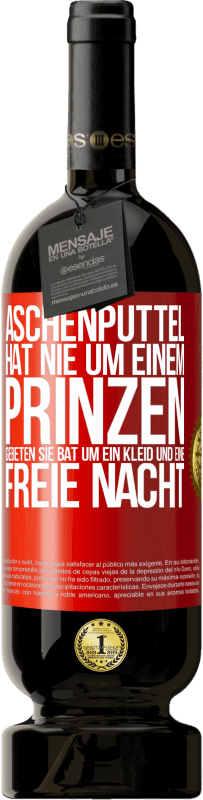 49,95 € Kostenloser Versand | Rotwein Premium Ausgabe MBS® Reserve Aschenputtel hat nie um einem Prinzen gebeten. Sie bat um ein Kleid und eine freie Nacht Rote Markierung. Anpassbares Etikett Reserve 12 Monate Ernte 2015 Tempranillo