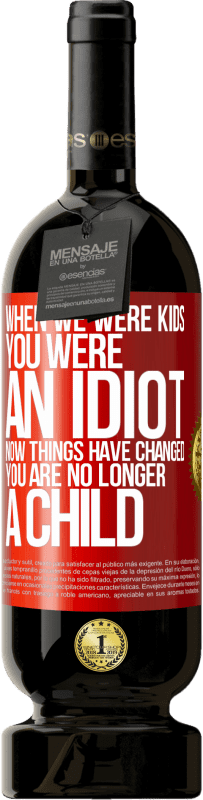 49,95 € 送料無料 | 赤ワイン プレミアム版 MBS® 予約する 私たちが子供の頃、あなたはばかでした。今、物事は変わりました。あなたはもう子供ではありません 赤いタグ. カスタマイズ可能なラベル 予約する 12 月 収穫 2016 Tempranillo