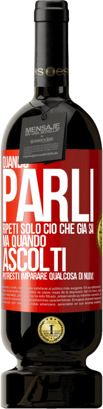 49,95 € Spedizione Gratuita | Vino rosso Edizione Premium MBS® Riserva Quando parli, ripeti solo ciò che già sai, ma quando ascolti, potresti imparare qualcosa di nuovo Etichetta Rossa. Etichetta personalizzabile Riserva 12 Mesi Raccogliere 2014 Tempranillo