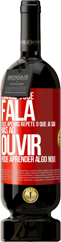 49,95 € Envio grátis | Vinho tinto Edição Premium MBS® Reserva Quando você fala, você apenas repete o que já sabe, mas ao ouvir, pode aprender algo novo Etiqueta Vermelha. Etiqueta personalizável Reserva 12 Meses Colheita 2014 Tempranillo