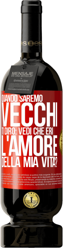 49,95 € Spedizione Gratuita | Vino rosso Edizione Premium MBS® Riserva Quando saremo vecchi, ti dirò: vedi che eri l'amore della mia vita? Etichetta Rossa. Etichetta personalizzabile Riserva 12 Mesi Raccogliere 2014 Tempranillo