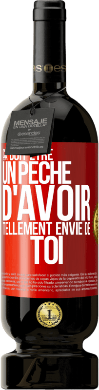 49,95 € Envoi gratuit | Vin rouge Édition Premium MBS® Réserve Ça doit être un péché d'avoir tellement envie de toi Étiquette Rouge. Étiquette personnalisable Réserve 12 Mois Récolte 2015 Tempranillo