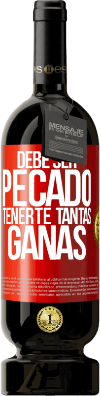 49,95 € Envío gratis | Vino Tinto Edición Premium MBS® Reserva Debe ser pecado tenerte tantas ganas Etiqueta Roja. Etiqueta personalizable Reserva 12 Meses Cosecha 2015 Tempranillo