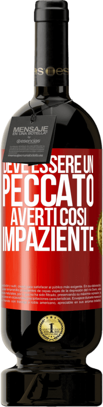 49,95 € Spedizione Gratuita | Vino rosso Edizione Premium MBS® Riserva Deve essere un peccato averti così impaziente Etichetta Rossa. Etichetta personalizzabile Riserva 12 Mesi Raccogliere 2014 Tempranillo