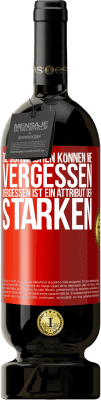 49,95 € Kostenloser Versand | Rotwein Premium Ausgabe MBS® Reserve Die Schwachen können nie vergessen. Vergessen ist ein Attribut der Starken Rote Markierung. Anpassbares Etikett Reserve 12 Monate Ernte 2015 Tempranillo