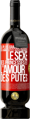 49,95 € Envoi gratuit | Vin rouge Édition Premium MBS® Réserve La plus grande erreur des hommes c'est qu'ils cherchent le sexe des princesses et l'amour des putes Étiquette Rouge. Étiquette personnalisable Réserve 12 Mois Récolte 2014 Tempranillo