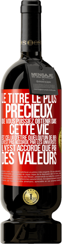 49,95 € Envoi gratuit | Vin rouge Édition Premium MBS® Réserve Le titre le plus précieux que vous puissiez obtenir dans cette vie est celui d'être quelqu'un de bien, il n'est pas accordé par Étiquette Rouge. Étiquette personnalisable Réserve 12 Mois Récolte 2014 Tempranillo