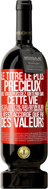 49,95 € Envoi gratuit | Vin rouge Édition Premium MBS® Réserve Le titre le plus précieux que vous puissiez obtenir dans cette vie est celui d'être quelqu'un de bien, il n'est pas accordé par Étiquette Rouge. Étiquette personnalisable Réserve 12 Mois Récolte 2016 Tempranillo