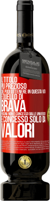 49,95 € Spedizione Gratuita | Vino rosso Edizione Premium MBS® Riserva Il titolo più prezioso che puoi ottenere in questa vita è quello di brava persona, non è concesso dalle università, è Etichetta Rossa. Etichetta personalizzabile Riserva 12 Mesi Raccogliere 2014 Tempranillo