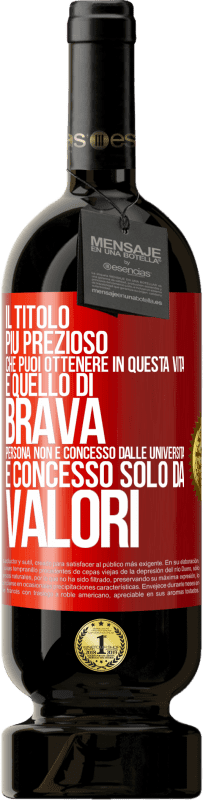 49,95 € Spedizione Gratuita | Vino rosso Edizione Premium MBS® Riserva Il titolo più prezioso che puoi ottenere in questa vita è quello di brava persona, non è concesso dalle università, è Etichetta Rossa. Etichetta personalizzabile Riserva 12 Mesi Raccogliere 2014 Tempranillo