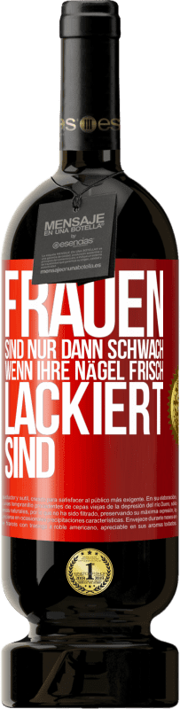 49,95 € Kostenloser Versand | Rotwein Premium Ausgabe MBS® Reserve Frauen sind nur dann schwach, wenn ihre Nägel frisch lackiert sind Rote Markierung. Anpassbares Etikett Reserve 12 Monate Ernte 2014 Tempranillo