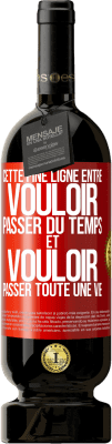 49,95 € Envoi gratuit | Vin rouge Édition Premium MBS® Réserve Cette fine ligne entre vouloir passer du temps et vouloir passer toute une vie Étiquette Rouge. Étiquette personnalisable Réserve 12 Mois Récolte 2014 Tempranillo