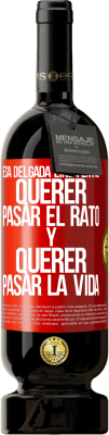 49,95 € Envío gratis | Vino Tinto Edición Premium MBS® Reserva Esa delgada línea entre querer pasar el rato y querer pasar la vida Etiqueta Roja. Etiqueta personalizable Reserva 12 Meses Cosecha 2016 Tempranillo