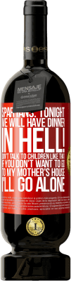 49,95 € Free Shipping | Red Wine Premium Edition MBS® Reserve Spartans: tonight we will have dinner in hell! Don't talk to children like that. If you don't want to go to my mother's Red Label. Customizable label Reserve 12 Months Harvest 2016 Tempranillo