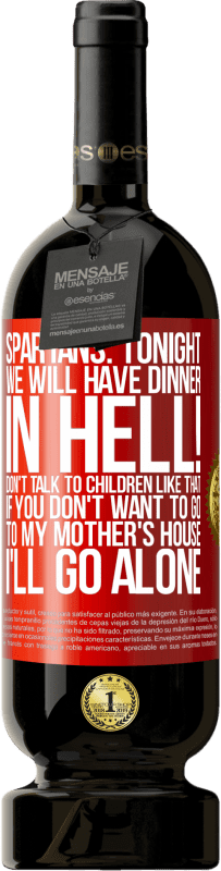 49,95 € 送料無料 | 赤ワイン プレミアム版 MBS® 予約する スパルタ：今夜は地獄で夕食をとります！そのような子供たちと話をしないでください。母の家に行きたくないなら一人で行きます 赤いタグ. カスタマイズ可能なラベル 予約する 12 月 収穫 2016 Tempranillo