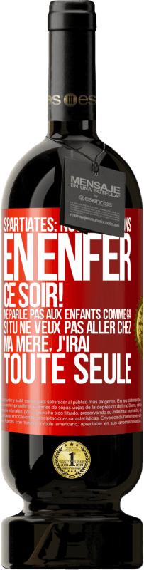 49,95 € Envoi gratuit | Vin rouge Édition Premium MBS® Réserve Spartiates: nous dînerons en enfer ce soir! Ne parle pas aux enfants comme ça. Si tu ne veux pas aller chez ma mère, j'irai tout Étiquette Rouge. Étiquette personnalisable Réserve 12 Mois Récolte 2015 Tempranillo