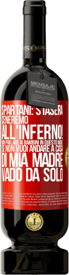 49,95 € Spedizione Gratuita | Vino rosso Edizione Premium MBS® Riserva Spartani: stasera ceneremo all'inferno! Non parlare ai bambini in questo modo. Se non vuoi andare a casa di mia madre, vado Etichetta Rossa. Etichetta personalizzabile Riserva 12 Mesi Raccogliere 2016 Tempranillo